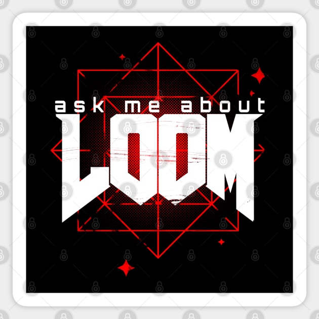 Ask me about LOOM Sticker by TheTeenosaur